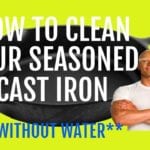 How to Clean Your Seasoned Cast Iron Pan-Without Water