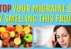 Stop Your Migraine By Smelling This Fruit!!
