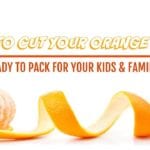 How to Cut Your Orange Fast! Ready to Pack For Your Kids and Family
