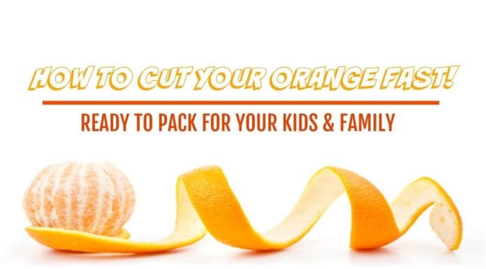 How to Cut Your Orange Fast! Ready to Pack For Your Kids and Family