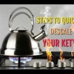 Steps to Quickly Descale Your Kettle – Result Is Affordable and Clean!