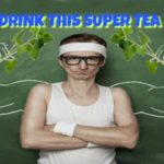 Super Tea Reduces Stress, Headache, and Fights Sickness!